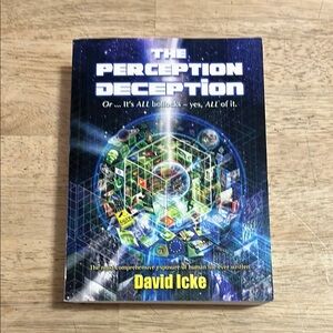 The Perception Deception by David Icke 0r It's All Bullocks - Yes All of It